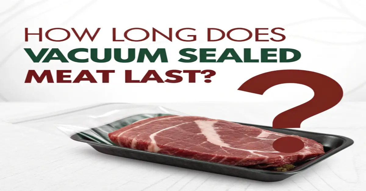 How Long Does Vacuum Sealed Meat Last?