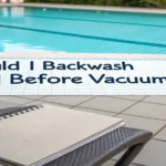 Should I Backwash Pool Before Vacuum?